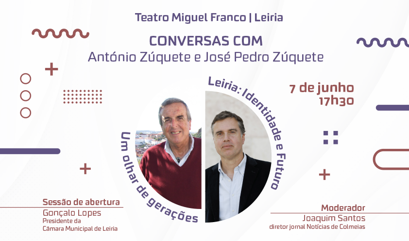 “Leiria: Identidade e Futuro, Um Olhar de Gerações" – Conversa com António Zúquete e José Pedro Z...